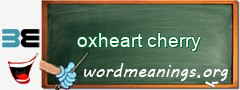 WordMeaning blackboard for oxheart cherry